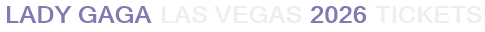 Lady Gaga Las Vegas 2026 Tickets